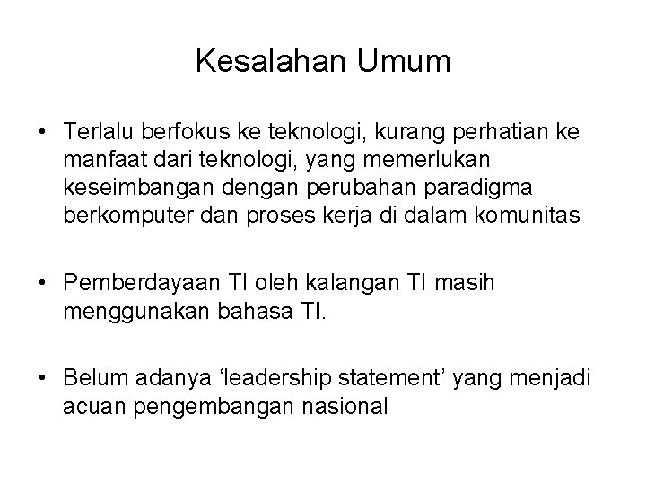 Kesalahan Umum • Terlalu berfokus ke teknologi, kurang perhatian ke manfaat dari teknologi, yang