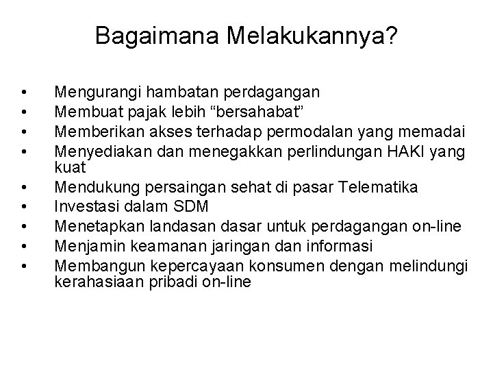 Bagaimana Melakukannya? • • • Mengurangi hambatan perdagangan Membuat pajak lebih “bersahabat” Memberikan akses