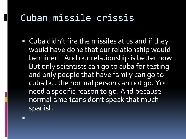 Cuban missile crissis Cuba didn’t fire the missiles at us and if they would