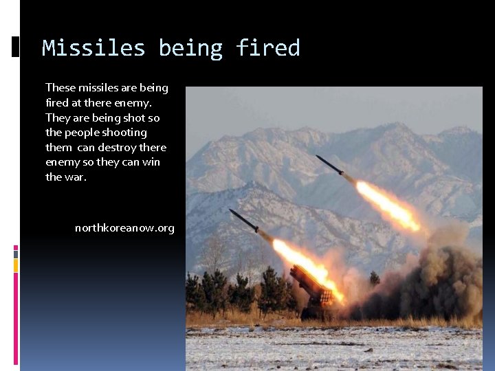 Missiles being fired These missiles are being fired at there enemy. They are being