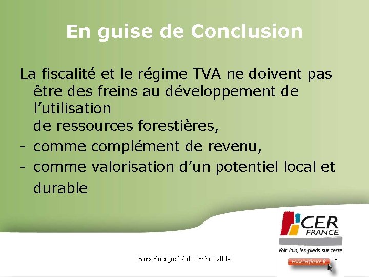 En guise de Conclusion La fiscalité et le régime TVA ne doivent pas être