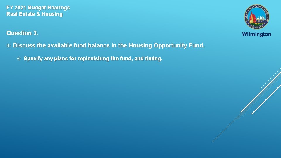 FY 2021 Budget Hearings Real Estate & Housing Question 3. Discuss the available fund