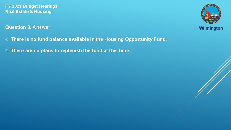 FY 2021 Budget Hearings Real Estate & Housing Question 3. Answer There is no