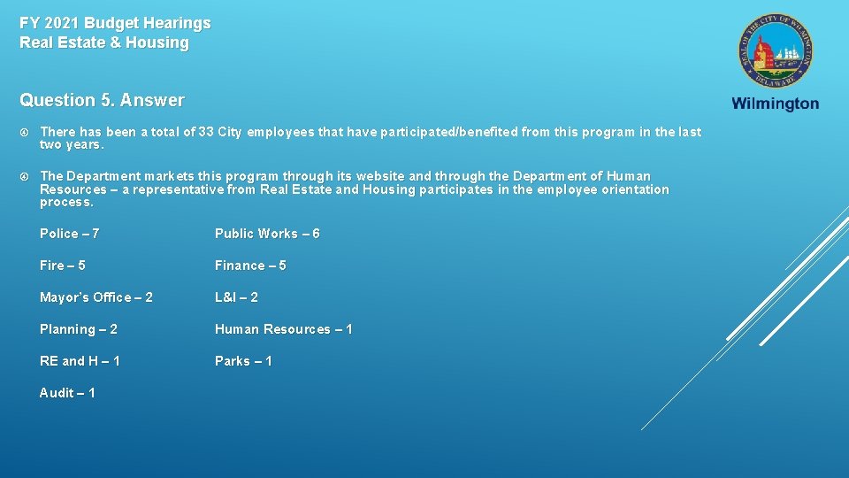 FY 2021 Budget Hearings Real Estate & Housing Question 5. Answer There has been