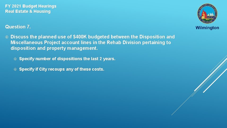 FY 2021 Budget Hearings Real Estate & Housing Question 7. Discuss the planned use