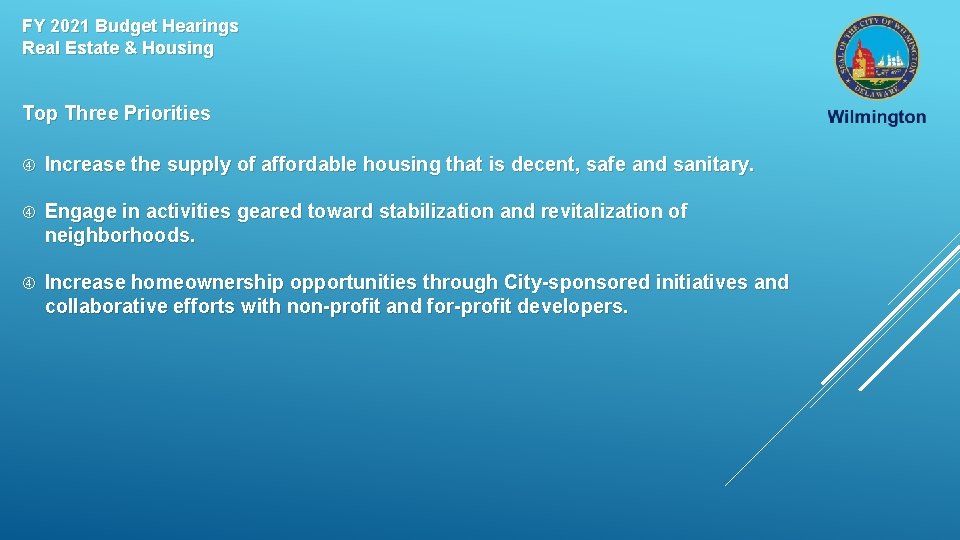 FY 2021 Budget Hearings Real Estate & Housing Top Three Priorities Increase the supply