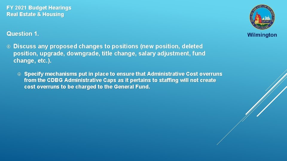 FY 2021 Budget Hearings Real Estate & Housing Question 1. Discuss any proposed changes