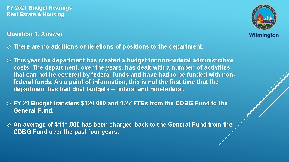 FY 2021 Budget Hearings Real Estate & Housing Question 1. Answer There are no