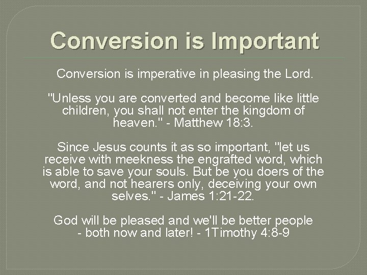 Conversion is Important Conversion is imperative in pleasing the Lord. "Unless you are converted