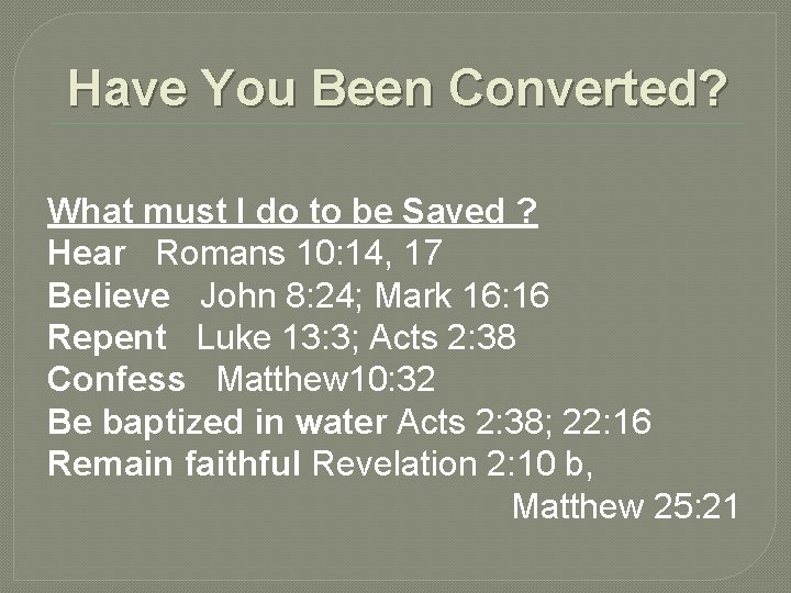 Have You Been Converted? What must I do to be Saved ? Hear Romans