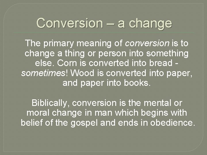 Conversion – a change The primary meaning of conversion is to change a thing