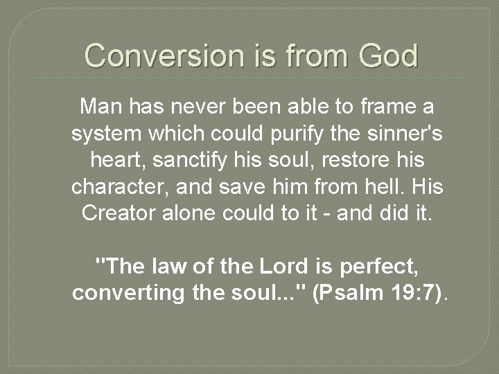 Conversion is from God Man has never been able to frame a system which