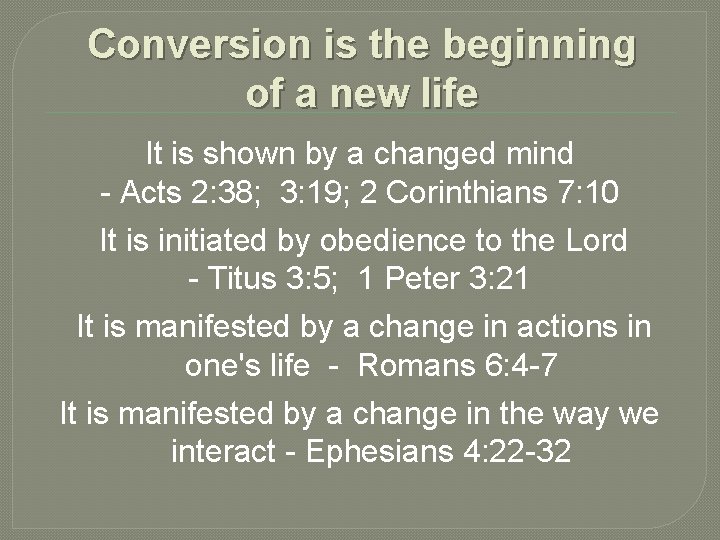 Conversion is the beginning of a new life It is shown by a changed