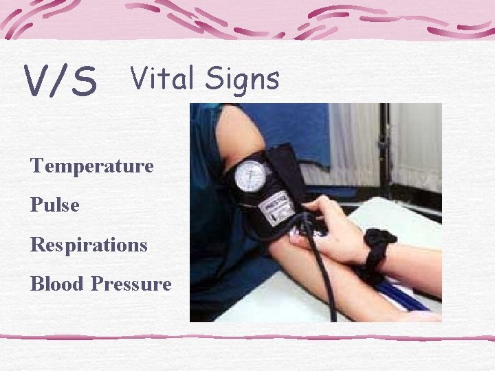 V/S Vital Signs Temperature Pulse Respirations Blood Pressure 