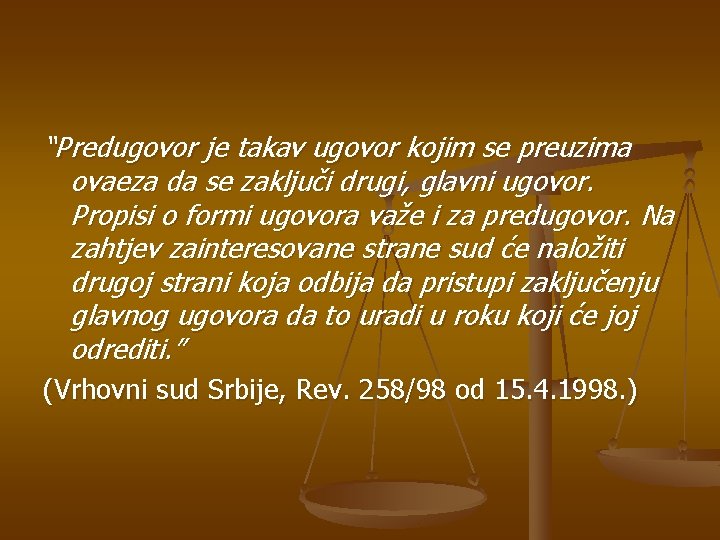“Predugovor je takav ugovor kojim se preuzima ovaeza da se zaključi drugi, glavni ugovor.