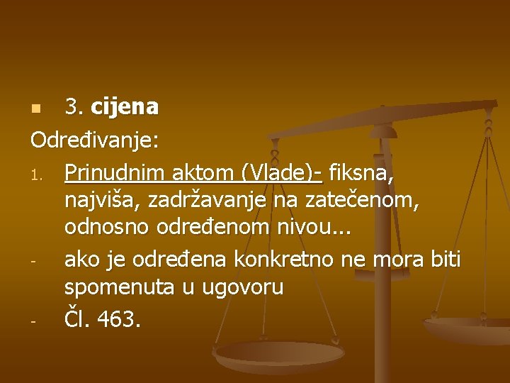 3. cijena Određivanje: 1. Prinudnim aktom (Vlade)- fiksna, najviša, zadržavanje na zatečenom, odnosno određenom