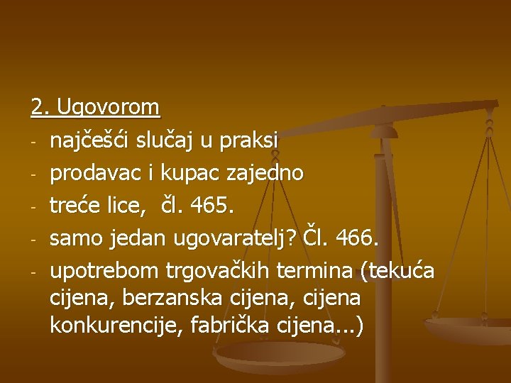 2. Ugovorom - najčešći slučaj u praksi - prodavac i kupac zajedno - treće