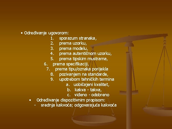  • Određivanje ugovorom: 1. sporazum stranaka, 2. prema uzorku, 3. prema modelu, 4.