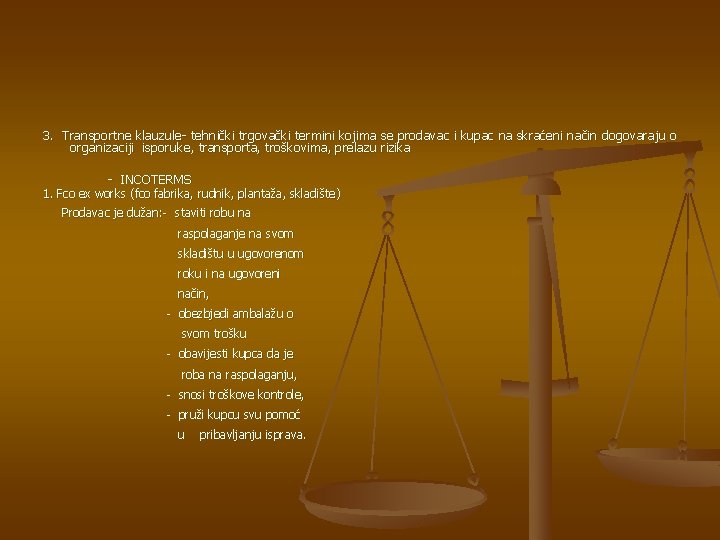 3. Transportne klauzule- tehnički trgovački termini kojima se prodavac i kupac na skraćeni način