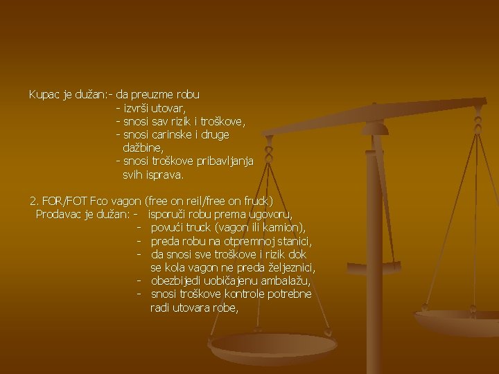 Kupac je dužan: - da preuzme robu - izvrši utovar, - snosi sav rizik