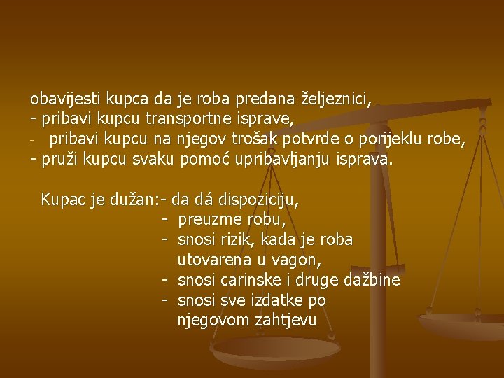 obavijesti kupca da je roba predana željeznici, - pribavi kupcu transportne isprave, - pribavi