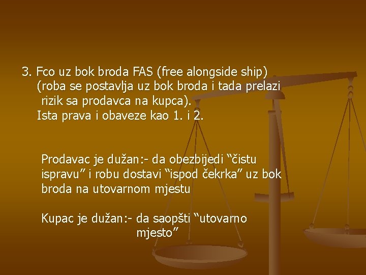 3. Fco uz bok broda FAS (free alongside ship) (roba se postavlja uz bok