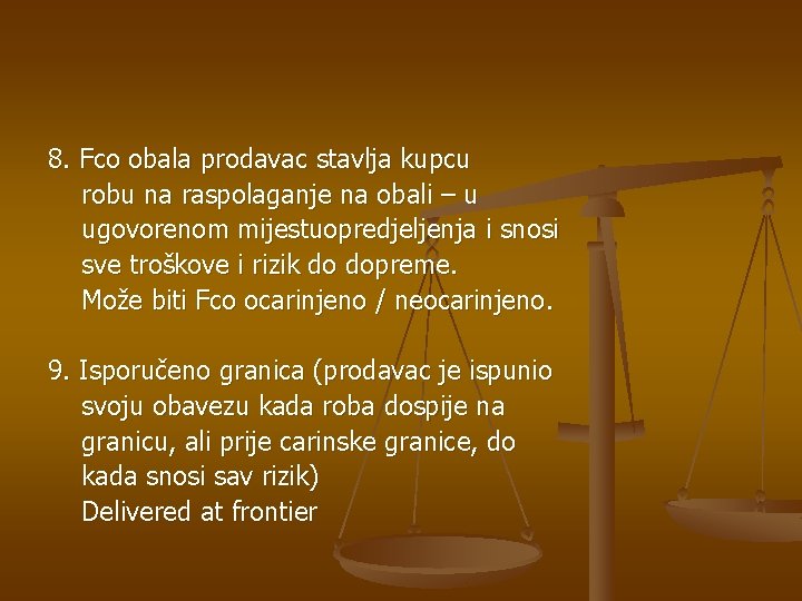 8. Fco obala prodavac stavlja kupcu robu na raspolaganje na obali – u ugovorenom