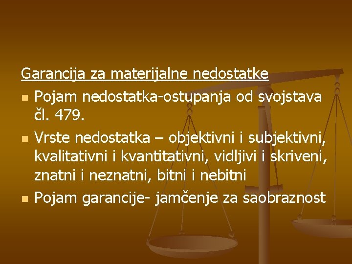 Garancija za materijalne nedostatke n Pojam nedostatka-ostupanja od svojstava čl. 479. n Vrste nedostatka