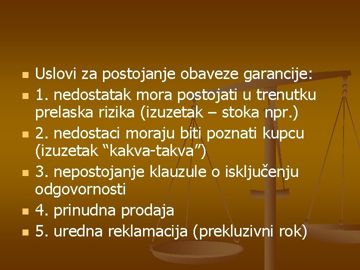 n n n Uslovi za postojanje obaveze garancije: 1. nedostatak mora postojati u trenutku
