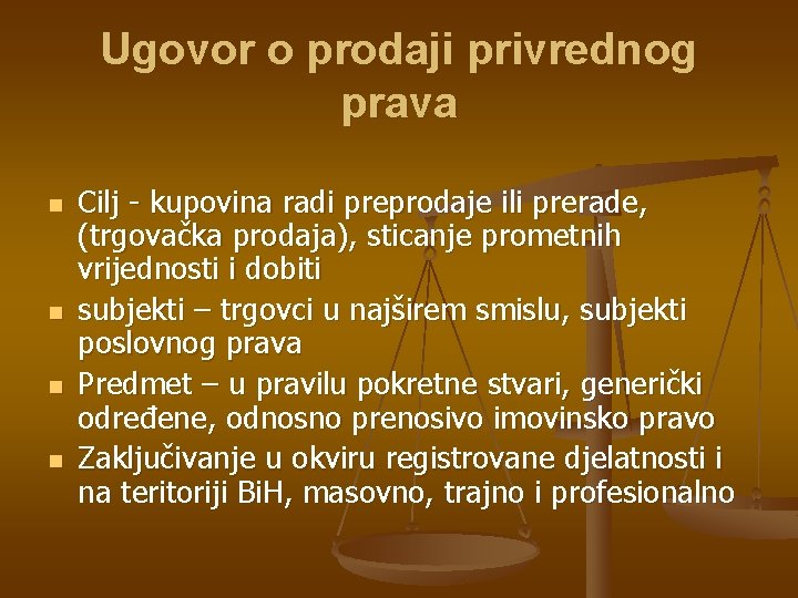 Ugovor o prodaji privrednog prava n n Cilj - kupovina radi preprodaje ili prerade,