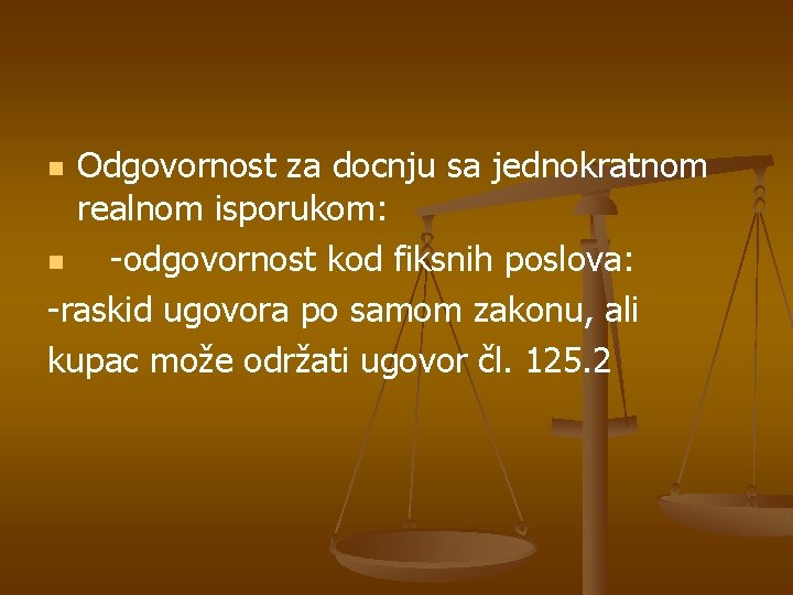 Odgovornost za docnju sa jednokratnom realnom isporukom: n -odgovornost kod fiksnih poslova: -raskid ugovora