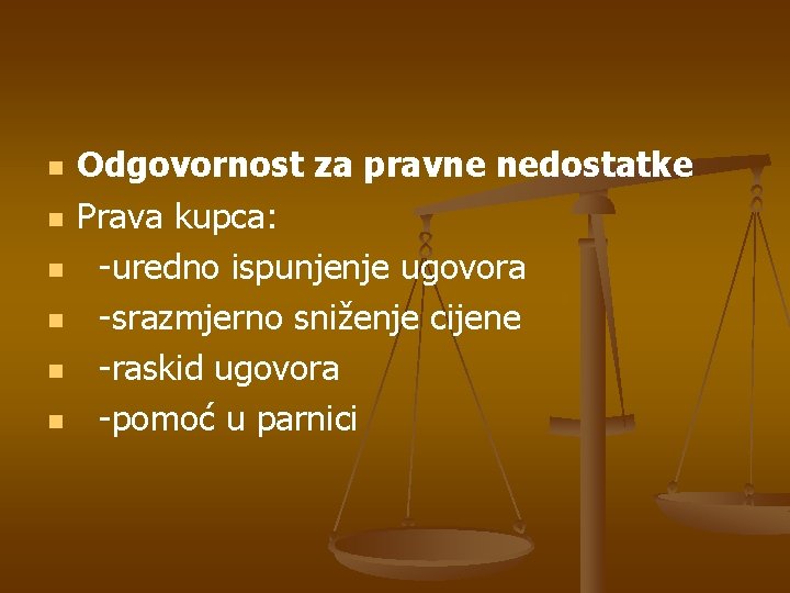 n n n Odgovornost za pravne nedostatke Prava kupca: -uredno ispunjenje ugovora -srazmjerno sniženje
