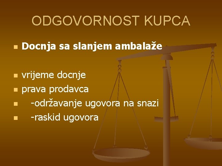 ODGOVORNOST KUPCA n n n Docnja sa slanjem ambalaže vrijeme docnje prava prodavca -održavanje