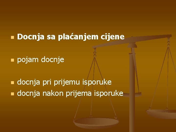 n Docnja sa plaćanjem cijene n pojam docnje n n docnja prijemu isporuke docnja