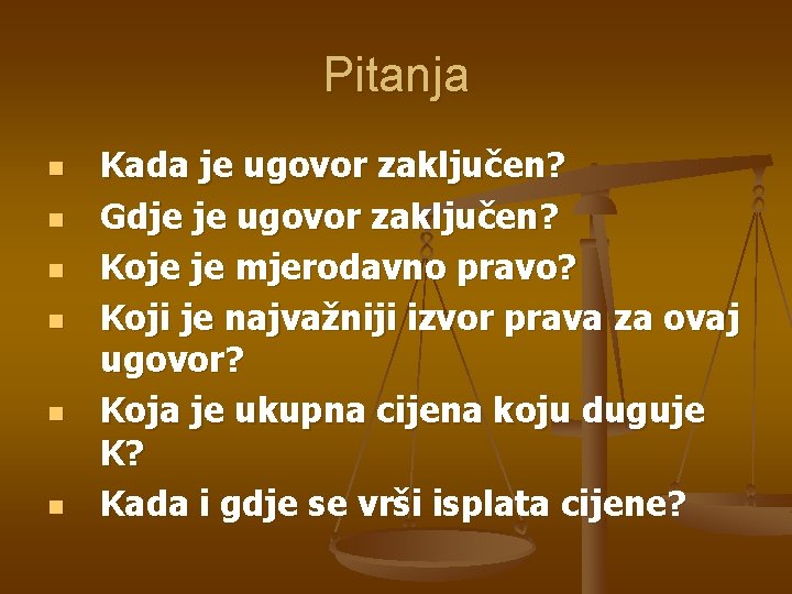 Pitanja n n n Kada je ugovor zaključen? Gdje je ugovor zaključen? Koje je