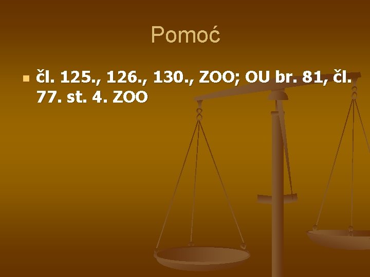 Pomoć n čl. 125. , 126. , 130. , ZOO; OU br. 81, čl.