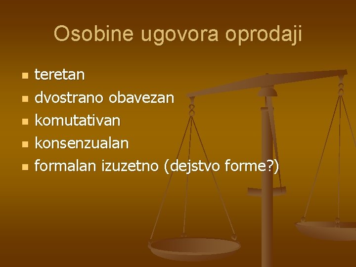 Osobine ugovora oprodaji n n n teretan dvostrano obavezan komutativan konsenzualan formalan izuzetno (dejstvo
