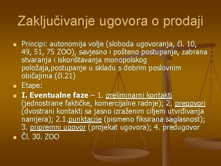 Zaključivanje ugovora o prodaji n n Principi: autonomija volje (sloboda ugovoranja, čl. 10, 49,