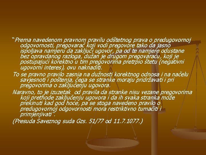 “Prema navedenom pravilu odštetnog prava o predugovornoj odgovornosti, pregovarač koji vodi pregovore tako da