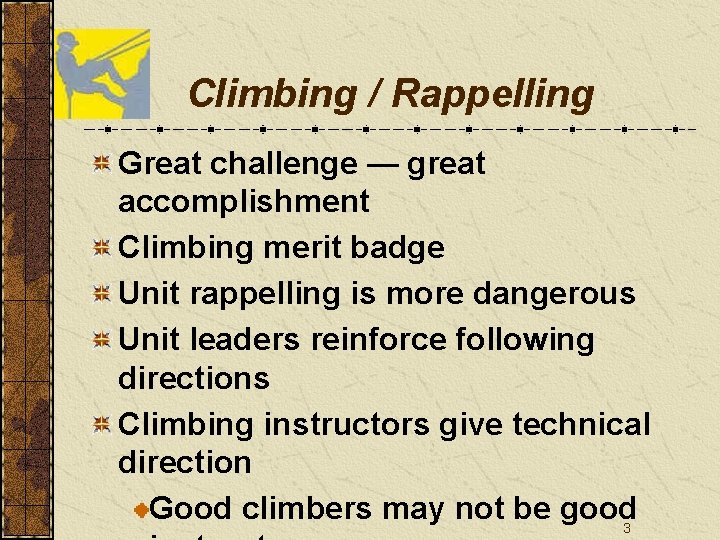 Climbing / Rappelling Great challenge — great accomplishment Climbing merit badge Unit rappelling is