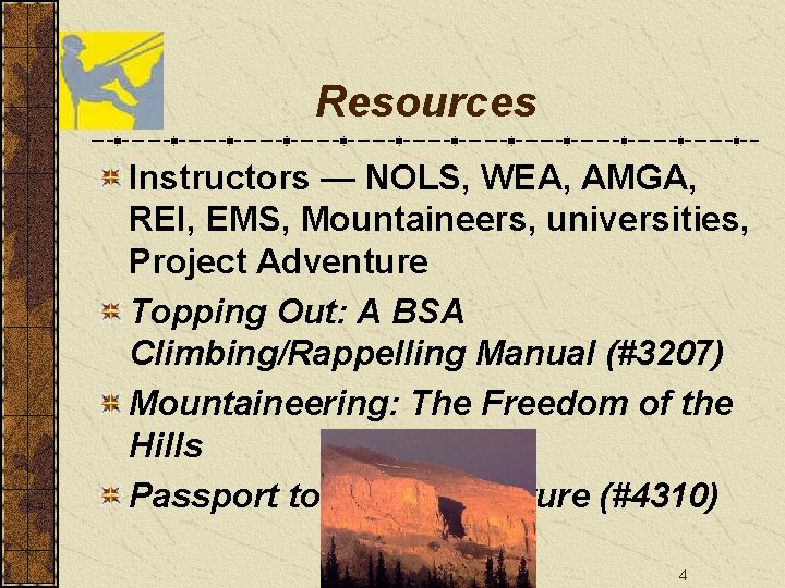 Resources Instructors — NOLS, WEA, AMGA, REI, EMS, Mountaineers, universities, Project Adventure Topping Out: