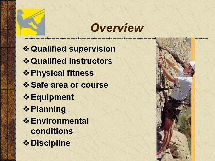 Overview v Qualified supervision v Qualified instructors v Physical fitness v Safe area or