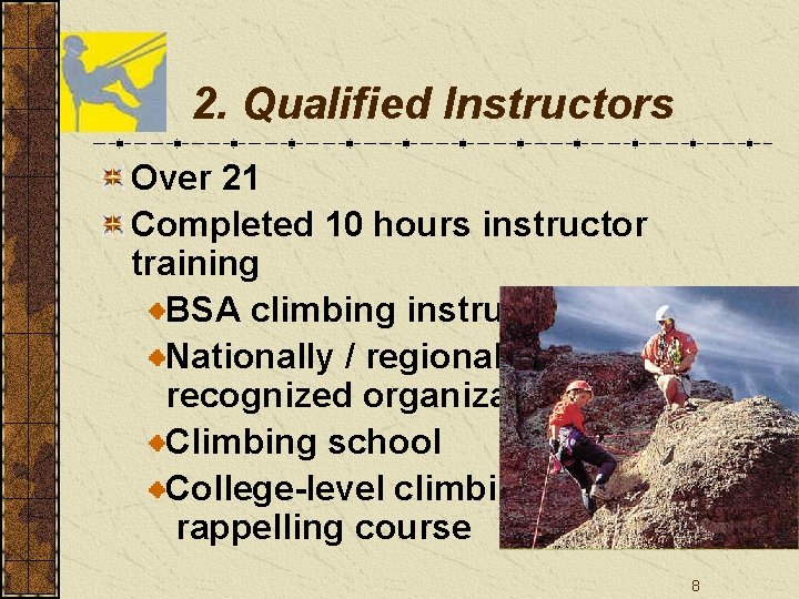 2. Qualified Instructors Over 21 Completed 10 hours instructor training BSA climbing instructor Nationally