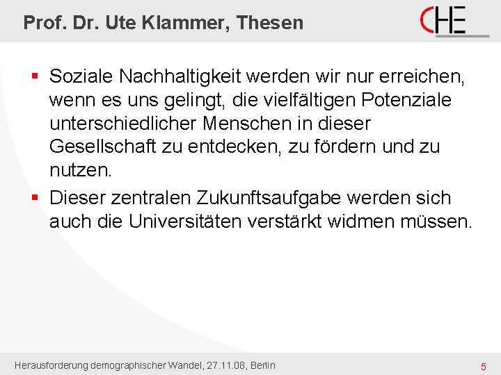 Prof. Dr. Ute Klammer, Thesen § Soziale Nachhaltigkeit werden wir nur erreichen, wenn es