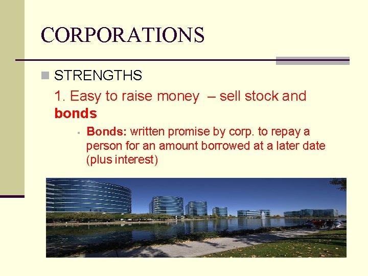 CORPORATIONS n STRENGTHS 1. Easy to raise money – sell stock and bonds §