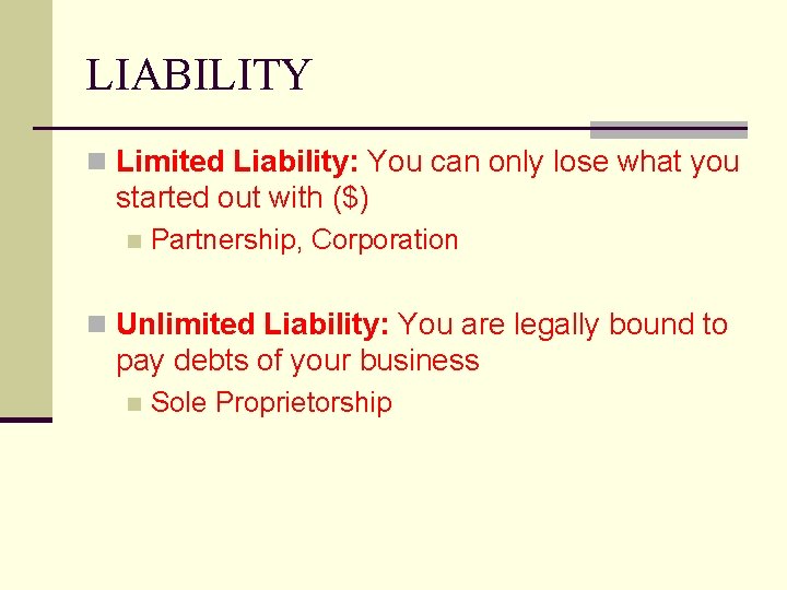 LIABILITY n Limited Liability: You can only lose what you started out with ($)