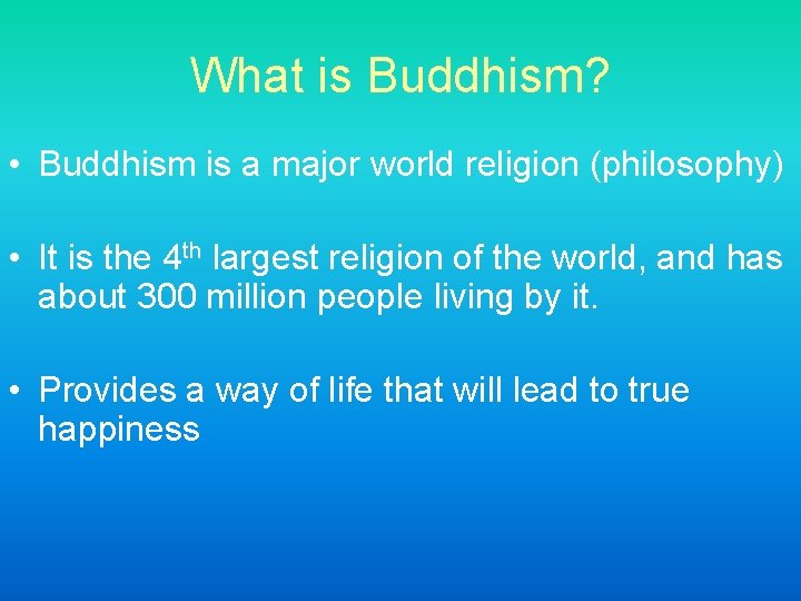 What is Buddhism? • Buddhism is a major world religion (philosophy) • It is