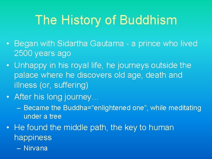 The History of Buddhism • Began with Sidartha Gautama - a prince who lived