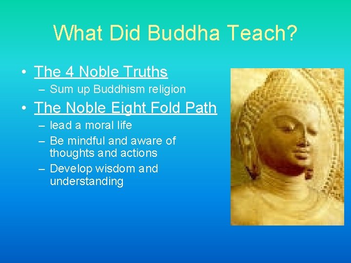 What Did Buddha Teach? • The 4 Noble Truths – Sum up Buddhism religion