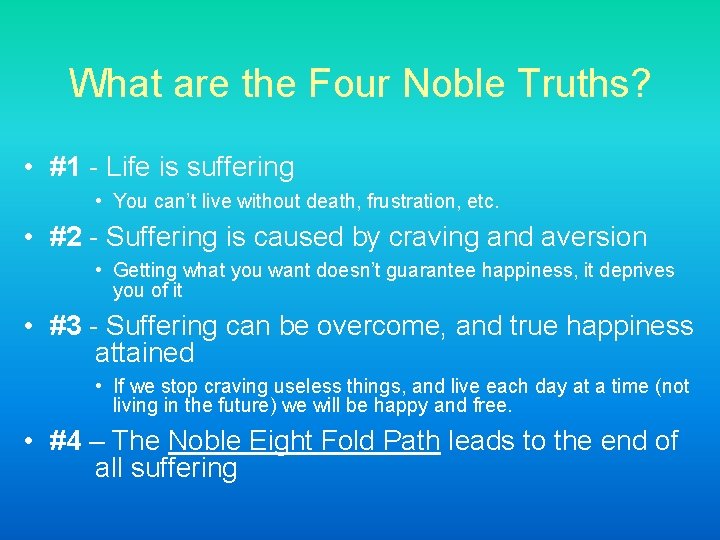 What are the Four Noble Truths? • #1 - Life is suffering • You